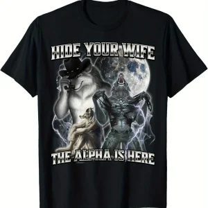 Comfortable Breathable Outdoor Women Clothing Quality Materials Hide Your Wife Alpha Comes T-shirt Everything Goes with It